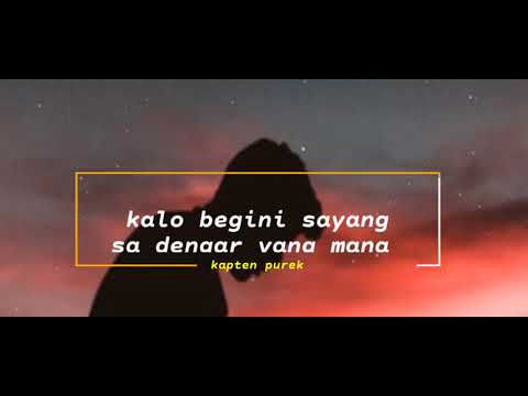 kalo Begini Sayang Sa Dengar Yang Man🎶🎶🎧kapten Purek...(video liryk)