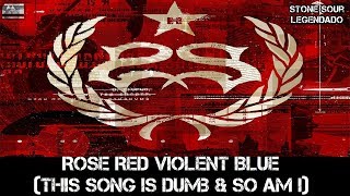 Stone Sour - Rose Red Violent Blue (This Song Is Dumb &amp; So Am I) (Tradução)