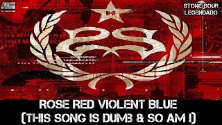 Stone Sour - Rose Red Violent Blue (This Song Is Dumb &amp; So Am I) (Tradução)