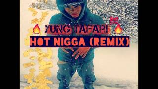 YunG TaFari - Hot nigga (remix)