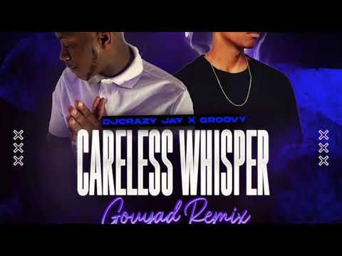 Careless Whisper (Gouyad Remix) Ft CRAZY JAY X GROOVY