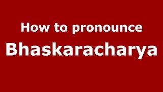 How to pronounce Bhaskaracharya