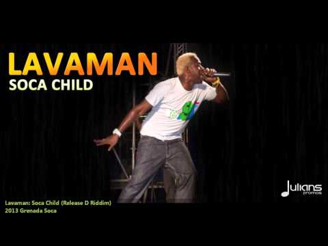 New Lavaman - SOCA CHILD [2013 Grenada Soca][The Release D Riddim, RU Studios & SocaChild 360]