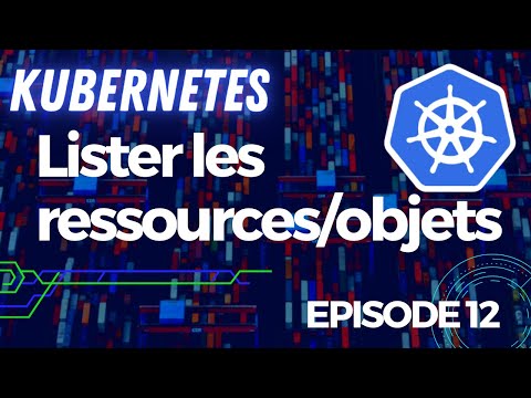 Kubernetes 12 Lister les ressources objets et leurs versions | tutos fr