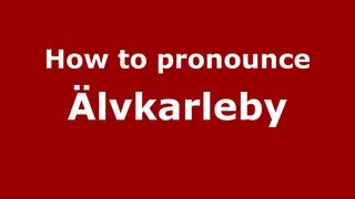 How to pronounce &auml;lvkarleby
