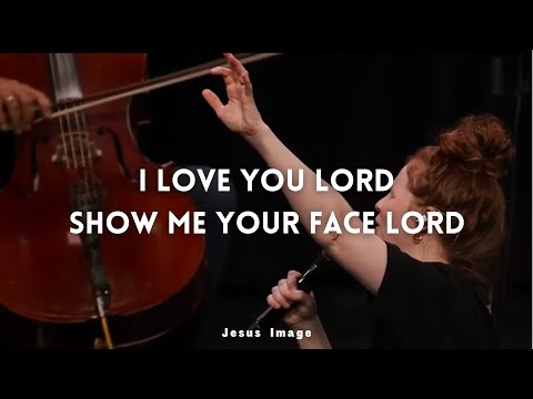 I Love You Lord + Show Me Your Face Lord | Jesus Image | Steffany Gretzinger