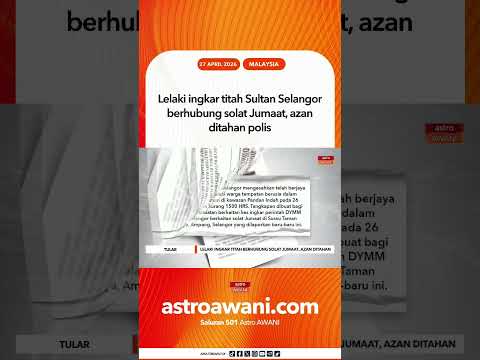 Lelaki ingkar titah Sultan Selangor berhubung solat Jumaat, azan ditahan polis