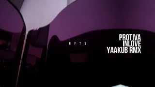 PROTIVA // INLOVE // YAAKUB REMIX // PROTIVA // INLOVE // YAAKUB REMIX //