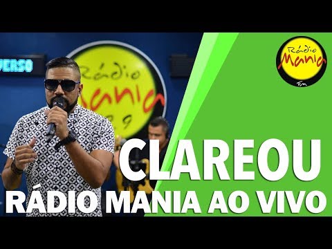 🔴 Radio Mania - Clareou - Ela Une Todas as Coisas / Do Jeito Que For