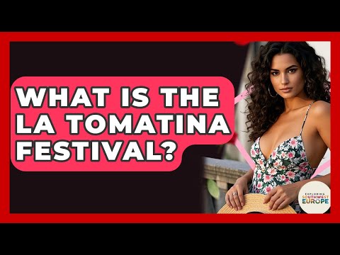 What Is The La Tomatina Festival? - Exploring Southwest Europe