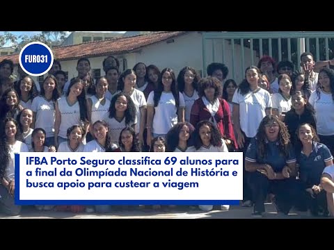FURO31- IFBA Porto Seguro busca apoio para levar 69 alunos à final da Olimpíada Nacional de História
