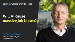 Dr. Geoffrey Hinton 'Godfather of AI': Will AI cause massive job loss? | Common Wealth Canada