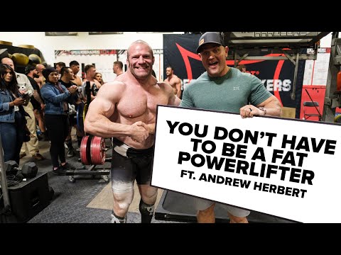You Don't HAVE To Be A FAT Powerlifter ft. Andrew Herbert