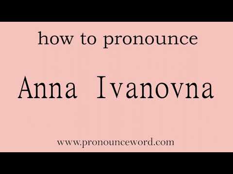 Anna Ivanovna: How to pronounce Anna Ivanovna in english (correct!).Start with A. Learn from me.