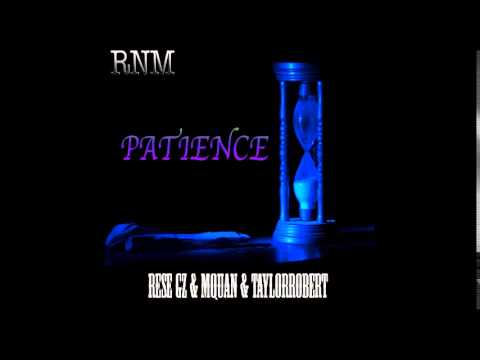 Patience (prod. by R15)-- RNM {TaylorRobert x ReseGz x Mquan}