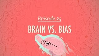 Brains Vs. Bias: Crash Course Psychology #24