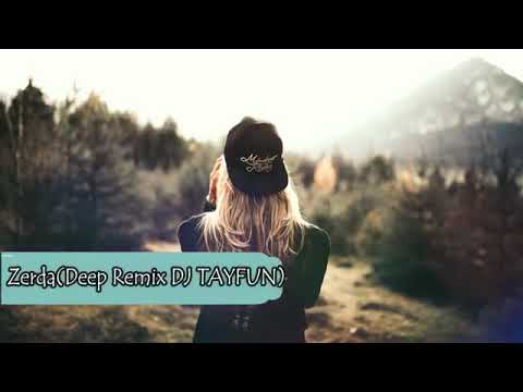 Zerda Deep Remix Dj Tayfun.....👑