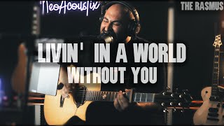 The Rasmus - Livin&#39; In A World Without You Acoustic Cover