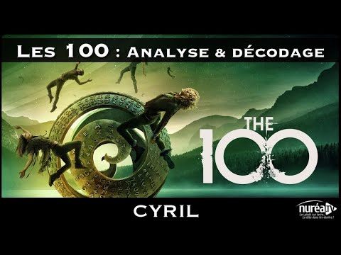« Les 100 : Analyse & Décodage » avec Cyril