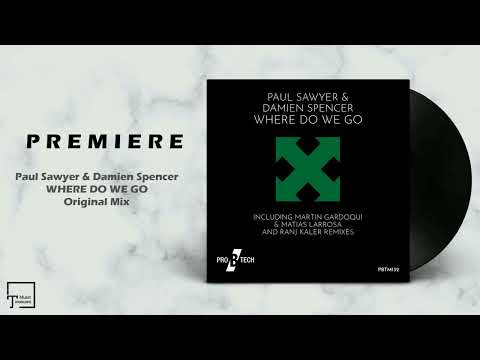 PREMIERE: Paul Sawyer & Damien Spencer - Where Do We Go (Original Mix) [PRO B TECH]