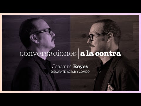 Conversaciones a la contra: JOAQUÍN REYES