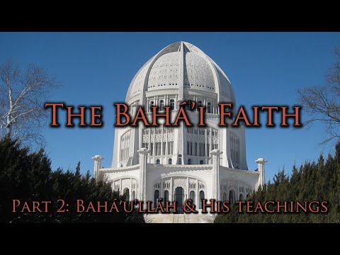 The Bahá'i Faith [Part 2] - Bahá'u'lláh & His Teachings