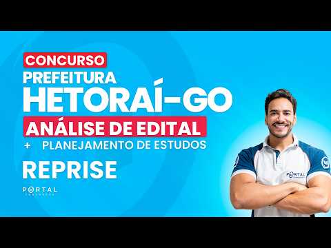 CONCURSO PREF. HETORAÍ/GO: ANÁLISE DE EDITAL + PLANEJAMENTO DE ESTUDOS - REPRISE
