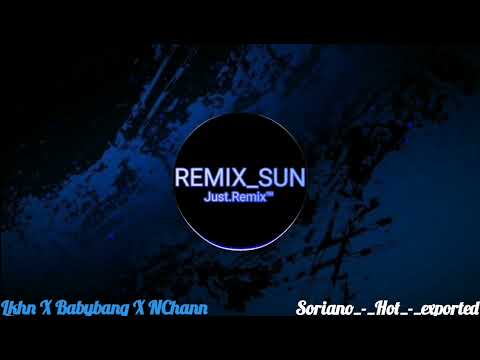Lkhn X Babybang X NChann_-_Soriano_-_Hot_-_Exported