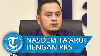 Willy Aditya Sebut Nasdem Masih Ta'aruf dengan PKS