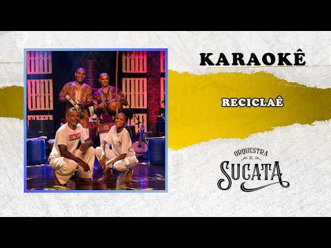 Karaokê | Reciclaê | Orquestra de Sucata