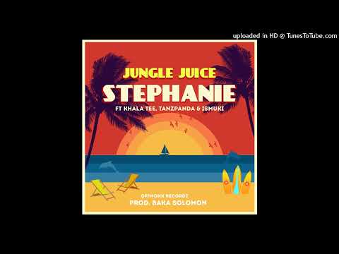 Jungle Juice - STEPHANIE ( Ft Khala Tee,Tanzpanda, Ismuki) [ Audio ]