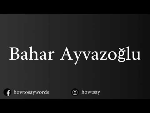 How To Pronounce Bahar Ayvazoglu