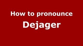 How to pronounce Dejager