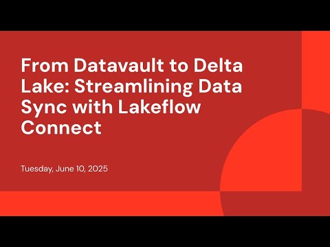 Watch: From Datavault to Delta Lake: Streamlining Data Sync with Lakeflow Connect