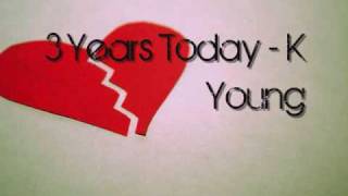 K young - 3 years today