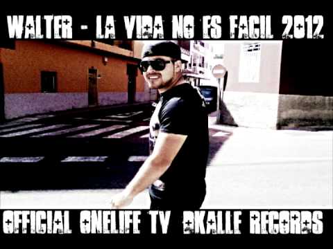 Walter - La vida no es facil /OfficialONELifeTV/DKalle Records 2012