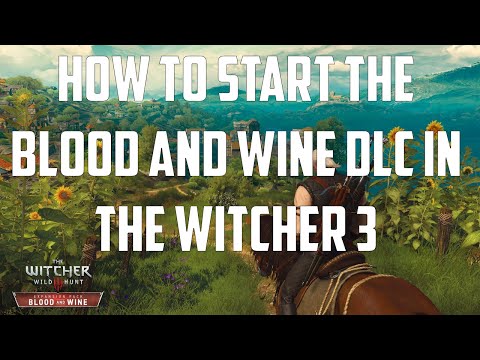 How To Start The Blood and Wine DLC in The Witcher 3!!!