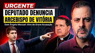 URG€NTE: DEPUTADO DENUNCIA ARCEBISPO DE VITÓRIA!!