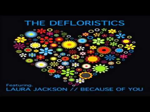 The Defloristics Feat Laura Jackson - " Because Of You "