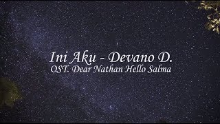 #LYRICS INI AKU - DEVANO DANENDRA [OST. Dear Nathan Hello Salma]