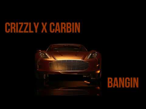 Crizzly x Carbin - Bangin
