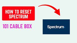 How to Reset Spectrum 101 Cable Box – Reboot & Factory Reset Step-by-Step Guide