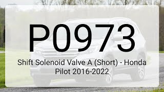 DTC P0973: Shift Solenoid Valve A (Short) - Honda Pilot 2016-2022