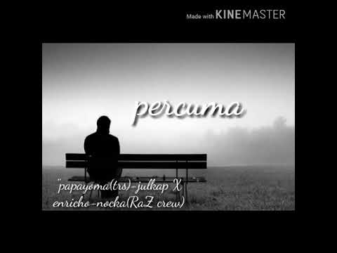 "PERCUMA" _papayoma(TRS)_justjulkap X enrhico_nocka