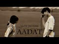 AADAT Slow Reverb Song Hit Slow Reverb Song All In One S Viral Trending Song