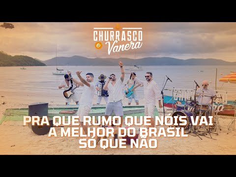 Pra Que Rumo Que Nóis Vai / A Melhor Do Brasil / Só Que Não - CHURRASCO & VANERA (Na Praia)