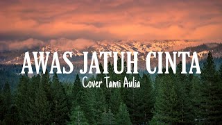 Download lagu AWAS JATUH CINTA - ARMADA||COVER TAMI AULIA LIRIK||LYRICS VIDEO mp3 Download lagu AWAS JATUH CINTA - ARMADA||COVER TAMI AULIA LIRIK||LYRICS VIDEO mp3
