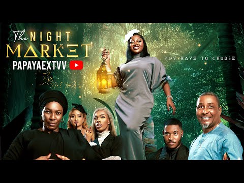 NIGHT MARKET - PAPAYA EX, CHIDI DIKE, TONY UMEZ, TINA MBA  | Nigerian Movies 2025 Latest Full Movies