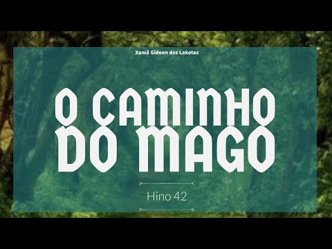 O Caminho do Mago - por Xamã Gideon dos Lakotas - Hino 42 Hinário CNSC