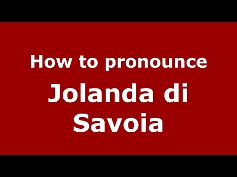 How to pronounce Jolanda di Savoia (Italian/Italy) - PronounceNames.com